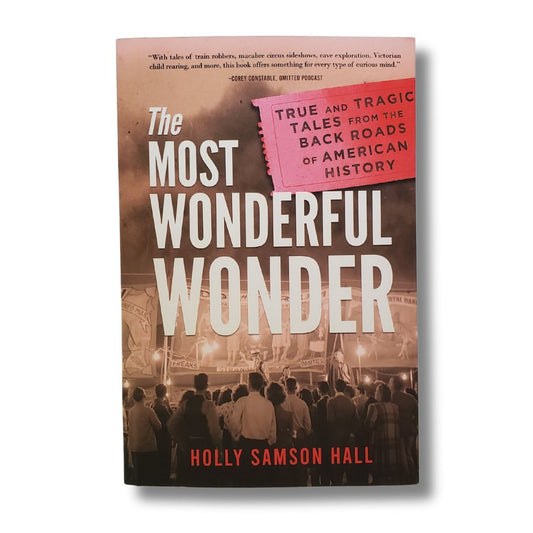 The Most Wonderful Wonder: True and Tragic Tales from the Back Roads of American History Paperback